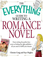 The Everything Guide to Writing a Romance Novel: From writing the perfect love scene to finding the right publisher--All you need to fulfill your dreams