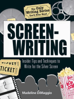 The Only Writing Series You'll Ever Need Screenwriting: Insider Tips and Techniques to Write for the Silver Screen!
