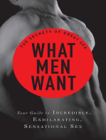 What Men Want: Your guide to incredible, exhilarating, sensational sex