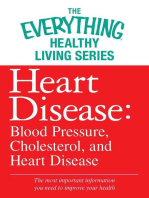 Heart Disease: Blood Pressure, Cholesterol, and Heart Disease: The most important information you need to improve your health