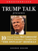 Trump Talk Presents: 10 of Donald Trump's Most Controversial Political Statements--Straight from "The Donald" Himself