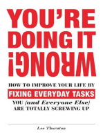 You're Doing It Wrong!: How to Improve Your Life by Fixing Everyday Tasks You (and Everyone Else) Are Totally Screwing Up