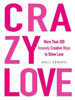 Crazy Love: More Than 200 Insanely Creative Ways to Show Love