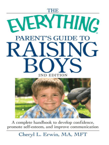 The Everything Parent's Guide to Raising Boys: A Complete Handbook to Develop Confidence, Promote Self-Esteem, and Improve Communication