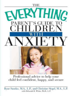 The Everything Parent's Guide to Children with Anxiety: Professional advice to help your child feel confident, happy, and secure