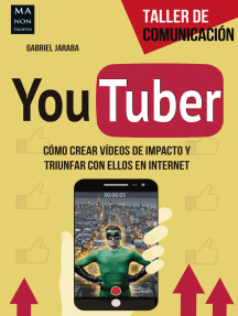 YouTuber: Cómo crear vídeos de impacto y triunfar con ellos en internet