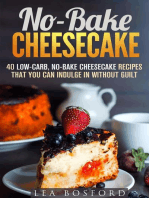 No-Bake Cheesecake: 40 Low-Carb, No-Bake Cheesecake Recipes That You Can Indulge in Without Guilt: Low Carb Desserts