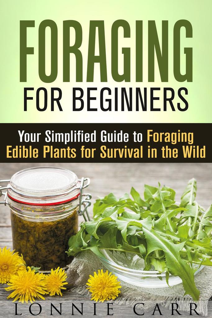 Foraging for Beginners Your Simplified Guide to Foraging Edible Plants
