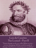 Luís de Camões - The Lusiad - Part II: “Times change, as do our wills, What we are - is ever changing; All the world is made of change, And forever attaining new qualities.”