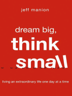 Dream Big, Think Small: Living an Extraordinary Life One Day at a Time