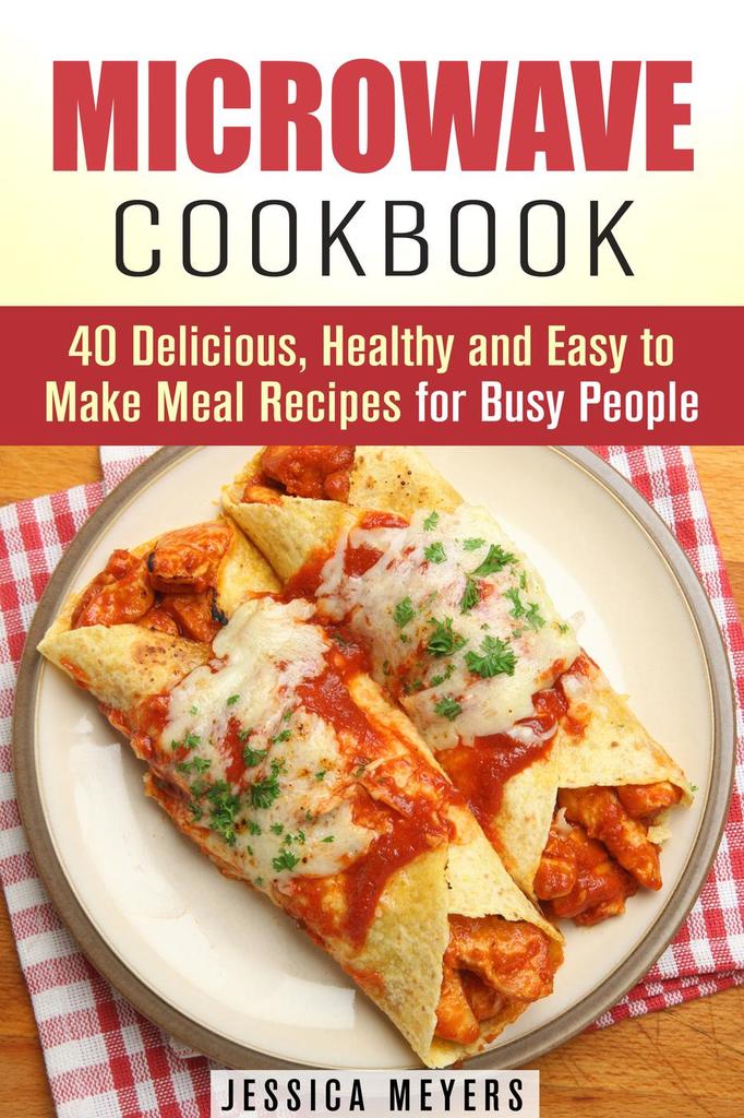 Lea Microwave Cookbook 40 Delicious, Healthy and Easy to Make Meal