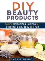 DIY Beauty Products: Natural Homemade Recipes for Beautiful Skin, Body and Hair: Organic Body Care