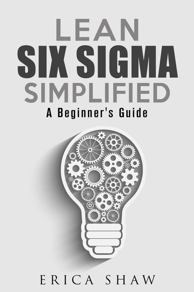 Lean Six Sigma Simplified: A Beginner’s Guide by Erica Shaw (Ebook ...