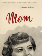 Mom: The Transformation of Motherhood in Modern America