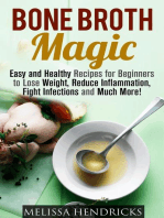 Bone Broth Magic: Easy and Healthy Recipes for Beginners to Lose Weight, Reduce Inflammation, Fight Infections and Much More!: Broths & Soups