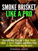 Smoke Brisket Like a Pro : Secrets and Tips for a Real Texan BBQ, 5 Basic Sauces and Rubs Plus 25 Mouthwatering Recipes: Outdoor Cooking