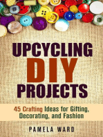 Upcycling DIY Projects: 45 Crafting Ideas for Gifting, Decorating, and Fashion: DIY Projects