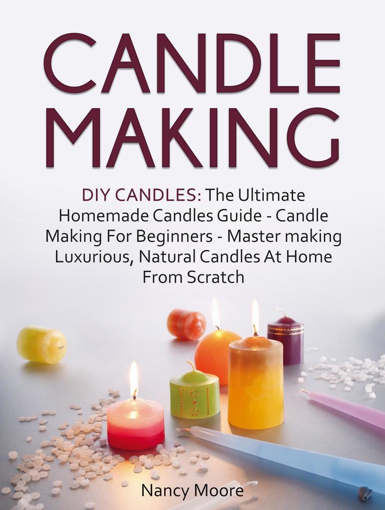 Read Candle Making DIY Candles The Ultimate Homemade Candles Guide