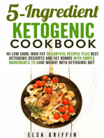 5-Ingredient Ketogenic Cookbook: 40 Low Carb, High Fat Delightful Recipes Plus Best Ketogenic Desserts and Fat Bombs with Simple Ingredients to Lose Weight with Ketogenic Diet: Ketogenic Meals