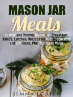 Mason Jar Meals: Healthy and Yummy Mason Jar Breakfasts, Salads, Lunches, Recipes for Kids, Decorating and Gift Ideas, Plus Nutritious Value: Mason Jar Recipes