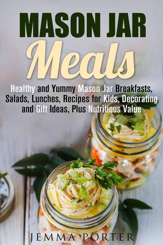 Mason Jar Meals Healthy and Yummy Mason Jar Breakfasts, Salads