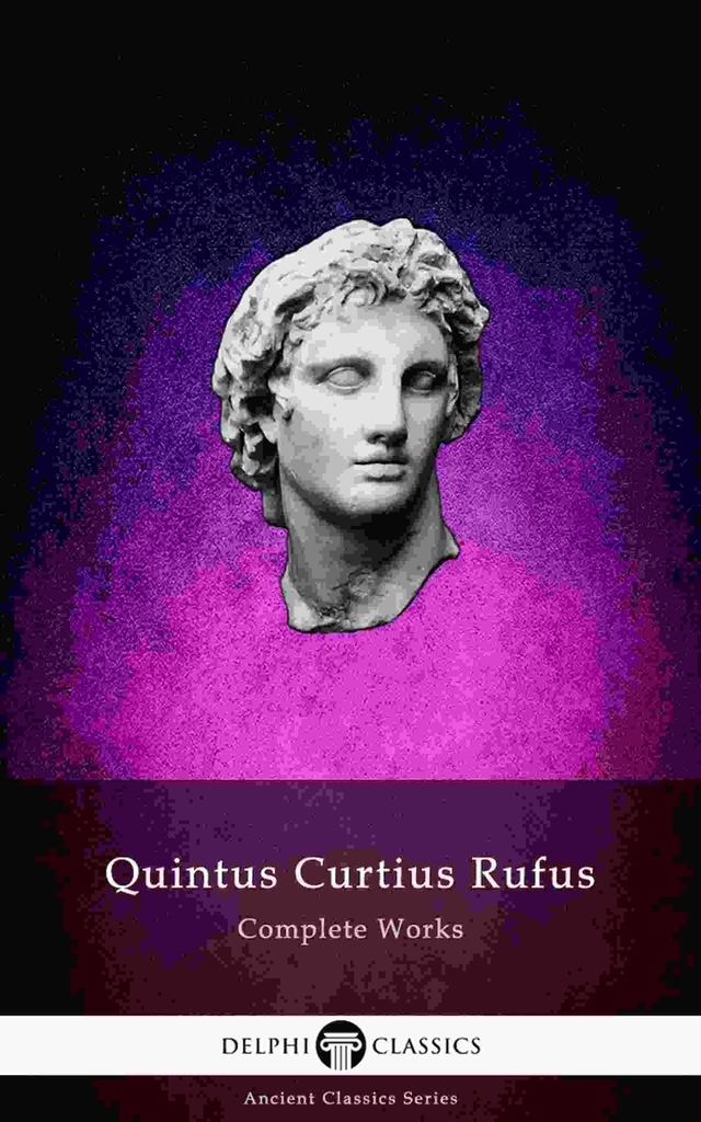 Delphi Complete Works of Quintus Curtius Rufus History of Alexander