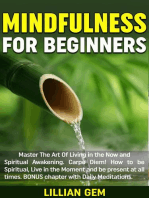 Mindfulness: Master The Art Of Living in the Now and Spiritual Awakening. Carpe Diem! How to be spiritual, live in the moment and be present at all times. Daily Meditations Included