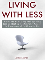 Living with Less: Master the Art of Living Well Spending Less by Adopting the Minimalist Mindset for Happiness and Fulfillment in Life