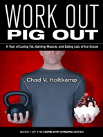 Work Out Pig Out: A Year of Losing Fat, Gaining Muscle, and Eating Lots of Ice Cream: Home Gym Strong, #1