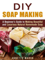 DIY Soap Making: A Beginner's Guide to Making Beautiful and Luxurious Natural Homemade Soap: DIY Beauty Products