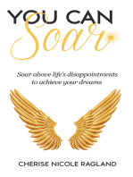 You Can Soar: Soar Above Life's Disappointments to Achieve Your Dreams