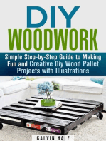 DIY Woodwork: Simple Step-by-Step Guide to Making Fun and Creative DIY Wood Pallet Projects with Illustrations: Woodworking & DIY Household Projects