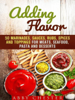 Adding Flavor: 50 Marinades, Sauces, Rubs, Spices and Toppings for Meats, Seafood, Pasta and Desserts: Sauce Bible & Mixing Spices