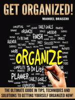 Get Organized: The Ultimate Guide In Tips, Techniques And Solutions To Getting Yourself Organized Now!