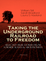 Taking the Underground Railroad to Freedom – Selected True Stories from Former Slaves & Abolitionists (Illustrated): Collected Record of Authentic Narratives, Facts & Letters: True Life Stories of Runaway Slaves and the Two Celebrated Female Conductors of the Underground Railroad