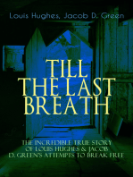 TILL THE LAST BREATH – The Incredible True Story of Hughes & D. Green's Attempts to Break Free: Thirty Years a Slave & Narrative of the Life of J.D. Green, A Runaway Slave - Accounts of the two African American Slaves and their Courageous but Life-Threatening Attempts to Break Free