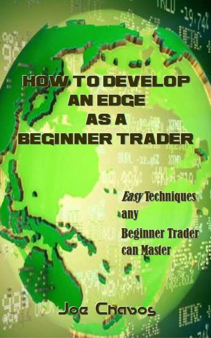 How to Develop an Edge as a Beginner Trader by Joe Chavos (Ebook ...