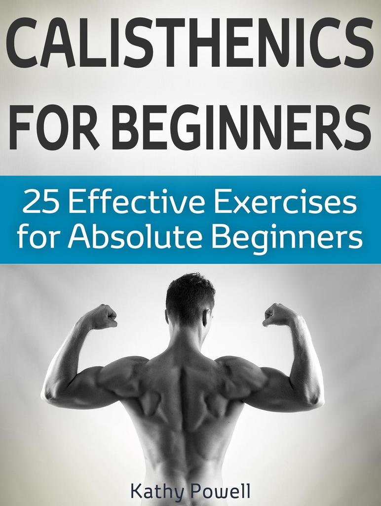 Calisthenics: Complete Step by Step Workout Guide to Build Strength  (Accelerated Beginner's Guide to Calisthenics and Strength)