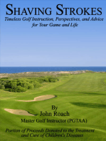 Shaving Strokes: Timeless Golf Instruction, Perspectives, and Advice; For Your Game and Life