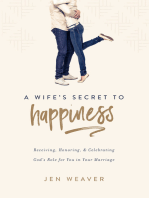 A Wife’s Secret to Happiness: Receiving, Honoring, and Celebrating God’s Role for You in Your Marriage