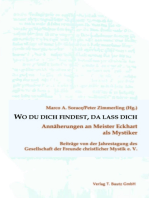 WO DU DICH FINDEST, DA LASS DICH: Annäherungen an Meister Eckhart als Mystiker, Beiträge von der Jahrestagung des Gesellschaft der Freunde christlicher Mystik e. V.