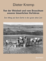 Von der Weisheit und vom Brauchtum unserer bäuerlichen Vorfahren: Der Alltag auf dem Dorfe in der guten alten Zeit