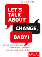Let's talk about change, baby!: Ein Motivations-Manifest für Unternehmer, Querdenker und alle, die es werden wollen