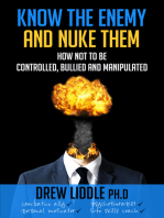 Know the Enemy and Nuke Them: How not to be controlled, bullied & manipulated
