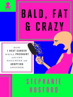 Bald, Fat & Crazy: How I Beat Cancer While Pregnant with One Daughter and Adopting Another