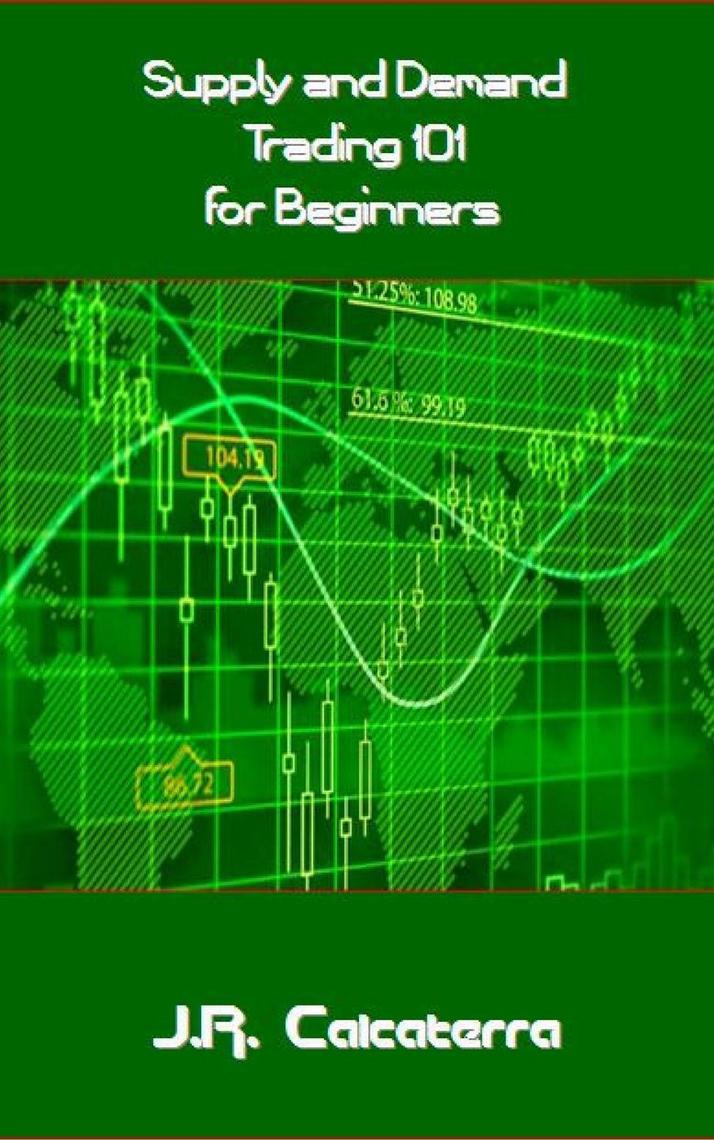 Supply and Demand Trading 101 for Beginners by J.R. Calcaterra Book