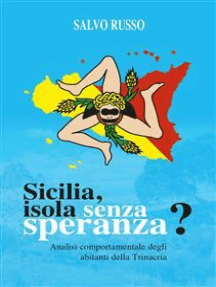 Leggi Sicilia Isola Senza Speranza Analisi Comportamentale Degli Abitanti Della Trinacria Di Salvo Russo Online Libri