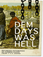 Dem Days Was Hell - Recorded Testimonies of Former Slaves from 17 U.S. States: True Life Stories from Hundreds of African Americans in South about Their Life in Slavery and after the Liberation