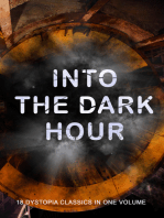 INTO THE DARK HOUR – 18 Dystopia Classics in One Volume: Iron Heel, Anthem, Meccania the Super-State, Lord of the World, The Time Machine, City of Endless Night, The Secret of the League, The Machine Stops, The Night of the Long Knives...