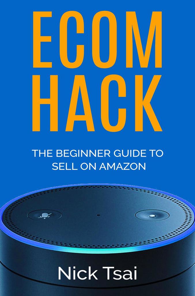 Ecom Hack -The Beginner Guide To Sell On Amazon -A step-by-step guide ...